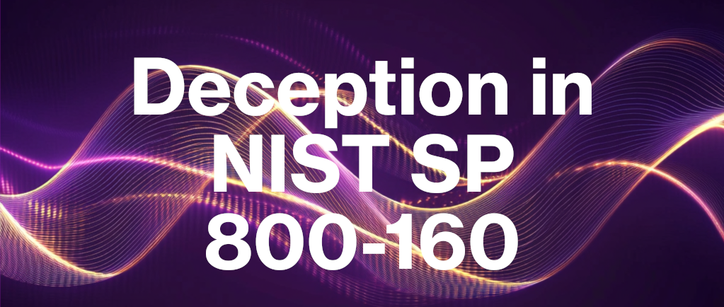 Deception Plays A Large Role in NIST SP 800-160